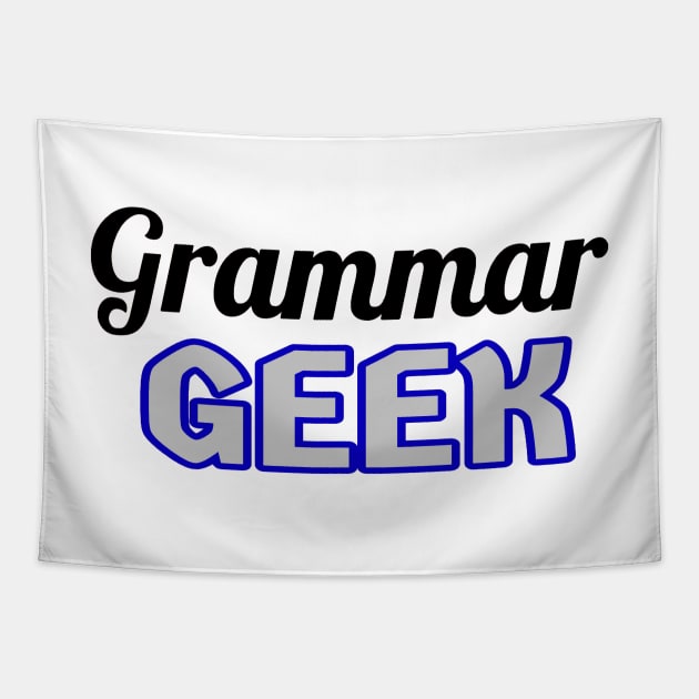 Grammar Geek. Funny Statement for Proud English Language Loving Geeks and Nerds. Blue, Gray and Black Letters. (White Background) Tapestry by Art By LM Designs 