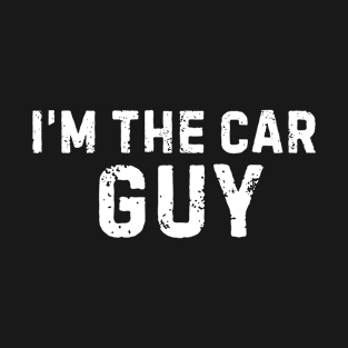 I'm the car guy Funny car mechanic Dad Grandpa Husband T-Shirt