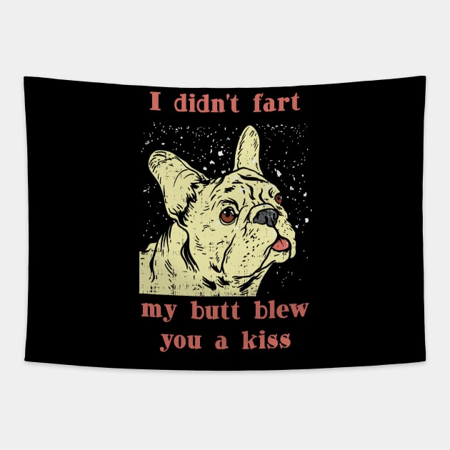 I didnt Fart my but blew you a Kiss Frenchie French Bulldog Tapestry by Riffize