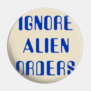 Ignore Alien Orders Pin