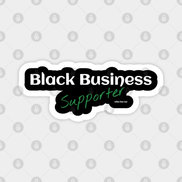 Black Business Green Supporter Magnet by #LoveOnYaPeople