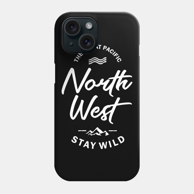 The Great Pacific North West Stay Wild Phone Case by cidolopez