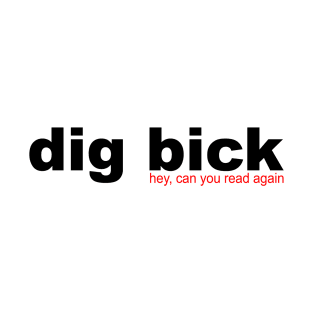 I Got a dig bick T-Shirt