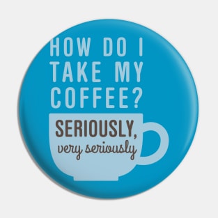 Coffee Seriously Pin