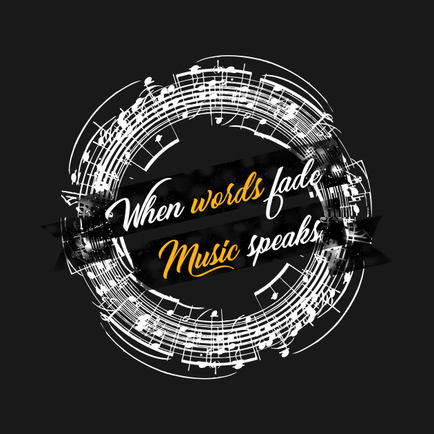 Disover When Words Fade Music Speaks - Music Is Life - T-Shirt