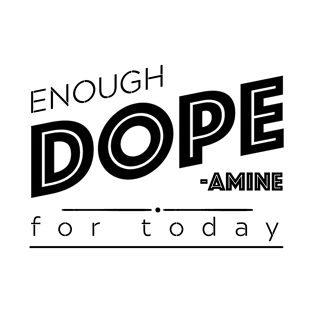 Enough DOPE-amine for today T-Shirt