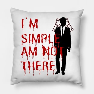 I'm simple am not there( dark) Pillow