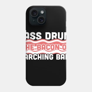 Bass Drum, The Bacon Of Marching Band Phone Case