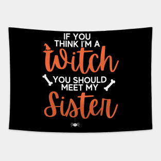 If You Think I’m A Witch You Should Meet My Sister Halloween Tapestry