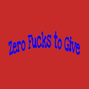 Zero Fucks To Give - Back T-Shirt