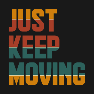 Just Keep Moving T-Shirt