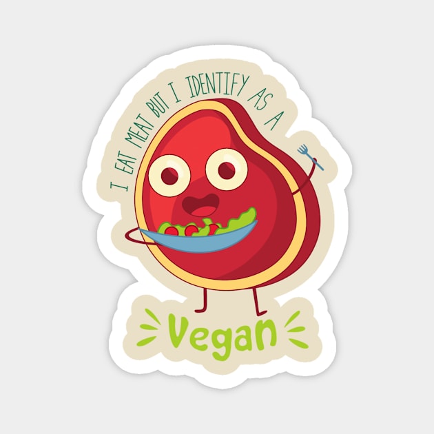 i eat meat but i identify as a vegan Magnet by DreamPassion