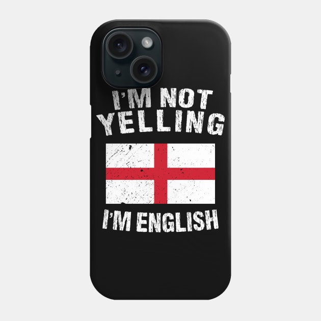 I'm Not Yelling I'm English Phone Case by TShirtWaffle1