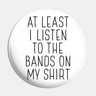 At Least I Listen To Bands Pin