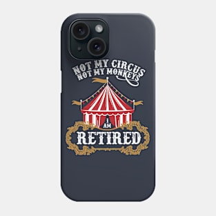 Vintage I Am Retired Not My Circus Not My Monkeys Phone Case