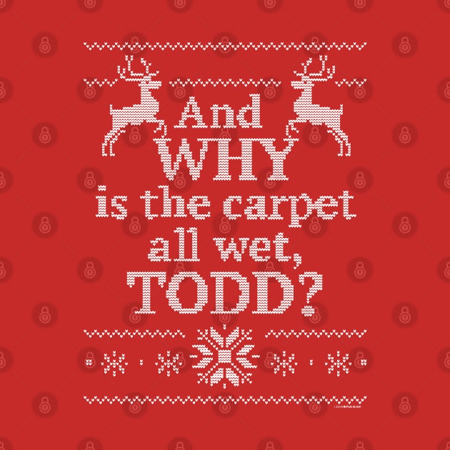 And Why is the Carpet All Wet, Todd? by holiewd