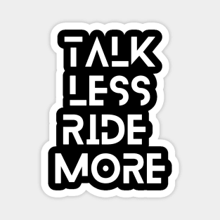 Talk less ride more Magnet