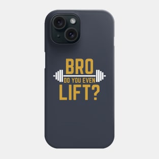 BRO DO YOU EVEN LIFT? T-shirt Phone Case