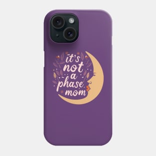 its not a phase mom Phone Case