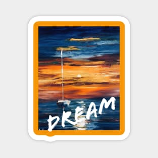 Painted picture with yacht in the sea and white word DREAM Magnet