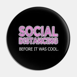 Social Distancing Before It Was Cool Pin