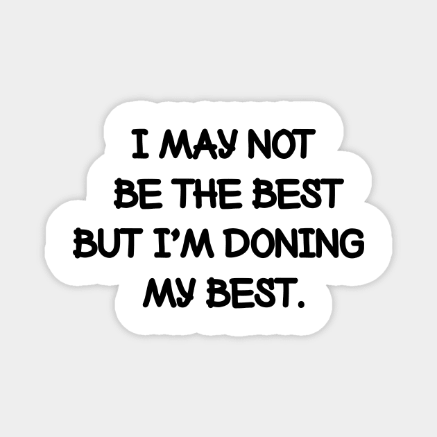 I may not be the best but I'm doing my best. Magnet by NotesNwords