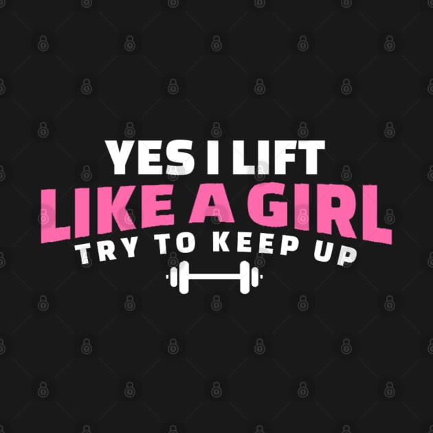 I Lift Like a Girl Try to Keep Up - Weightlifting by erythroxian-merch