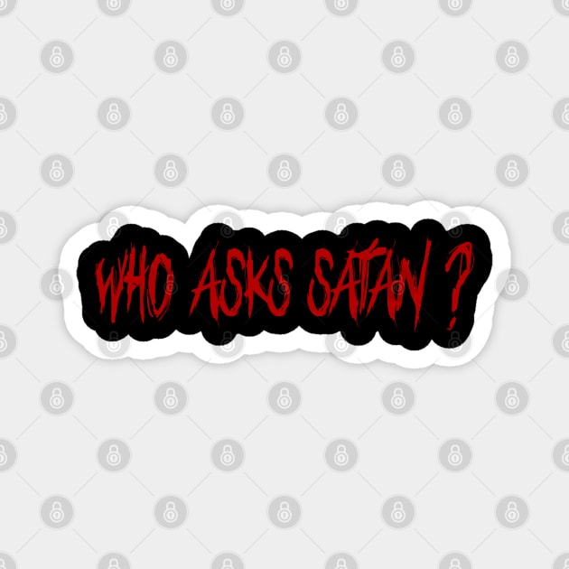 WHO ASKS SATAN ? Magnet by nurkaymazdesing