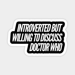 Willing to discuss Doctor Who Magnet