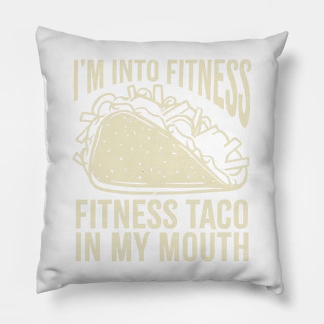 i'm into fitness - fitness taco in my mouth Pillow by GosokanKelambu