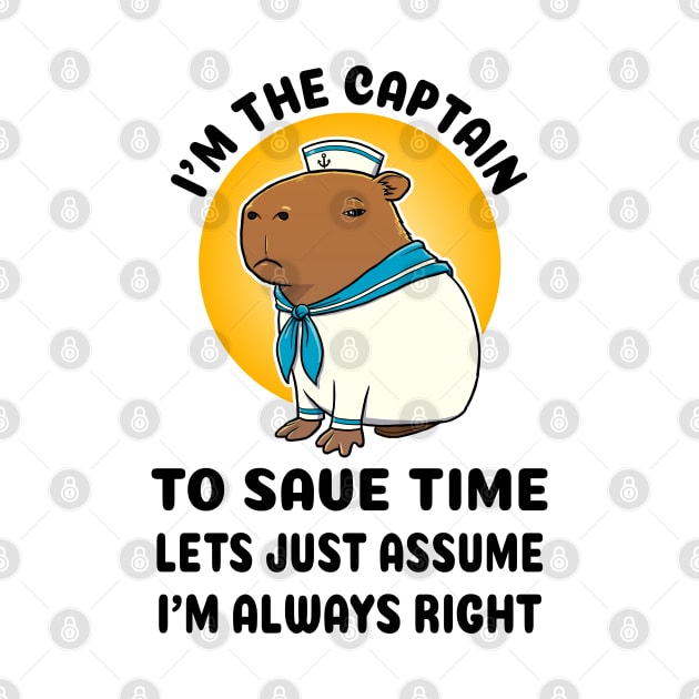 I'm the captain to save time lets just assume I'm always right Capybara Sailor by capydays