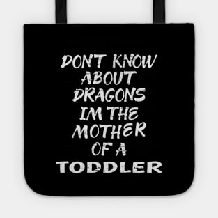 FUNNY GIFT FOR MOM: DONT KNOW ABOUT DRAGONS IM THE MOTHER OF A TODDLER T-SHIRT Tote