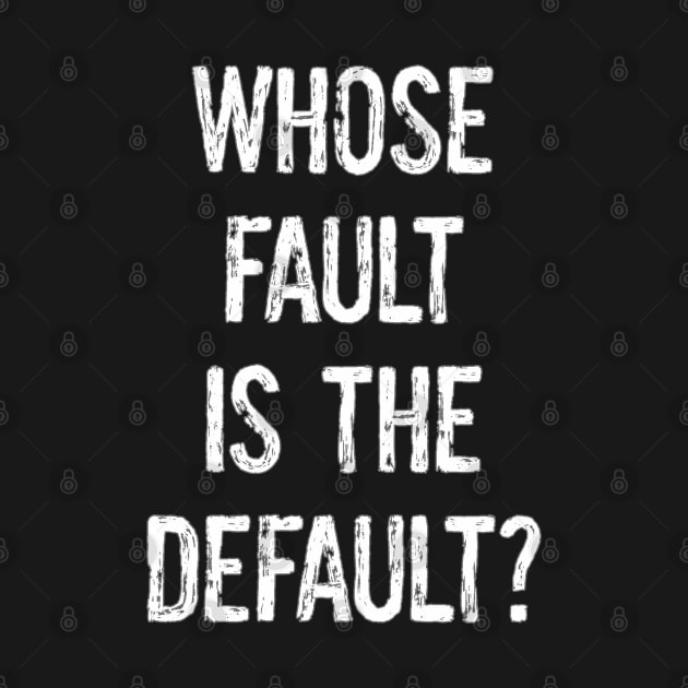 Whose Fault is the Default? by yaywow