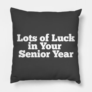 Lots of luck in your senior year Pillow