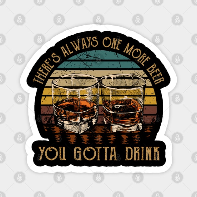 There's Always One More Beer You Gotta Drink Whiskey Glasses Country Music Lyric Magnet by Chocolate Candies
