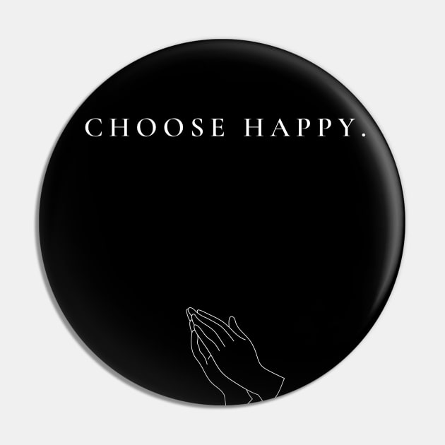 CHOOSE HAPPY Pin by Themuni