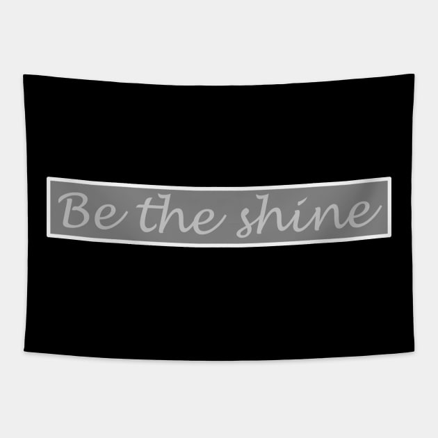 Be the Shine!!! Tapestry by NikGenArtGroup