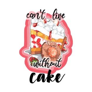 Can't live without cake T-Shirt