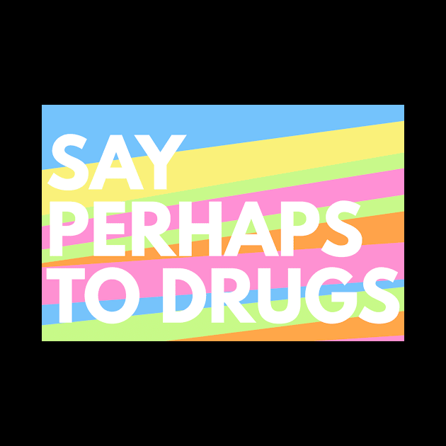 Say Perhaps To Drugs by BloodLine