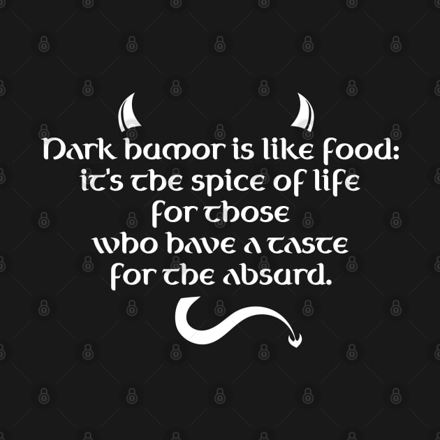 Dark Humor Is Like Food - Absurd Taste by PureJoyCraft