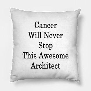 Cancer Will Never Stop This Awesome Architect Pillow