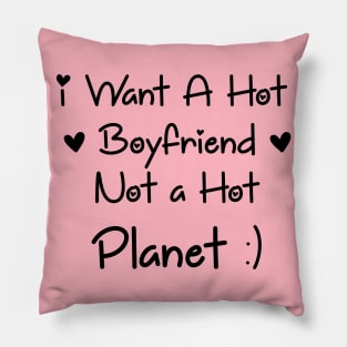 I Want a Hot Boyfriend Not a Hot Planet in 2021 Pillow