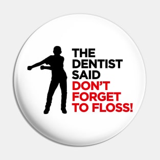 The dentist said don't forget to FLOSS dance (black) Pin