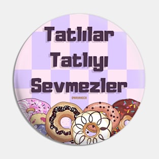 Tatlılar Tatlıyı Sevmezler Pin