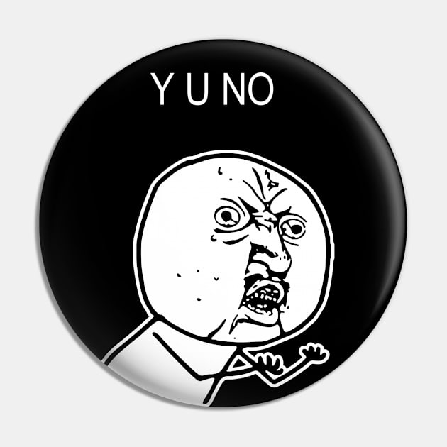 Y U NO Pin by KOMPLO