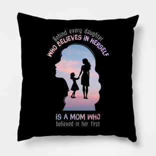 Behind every daughter who believes in herself Pillow