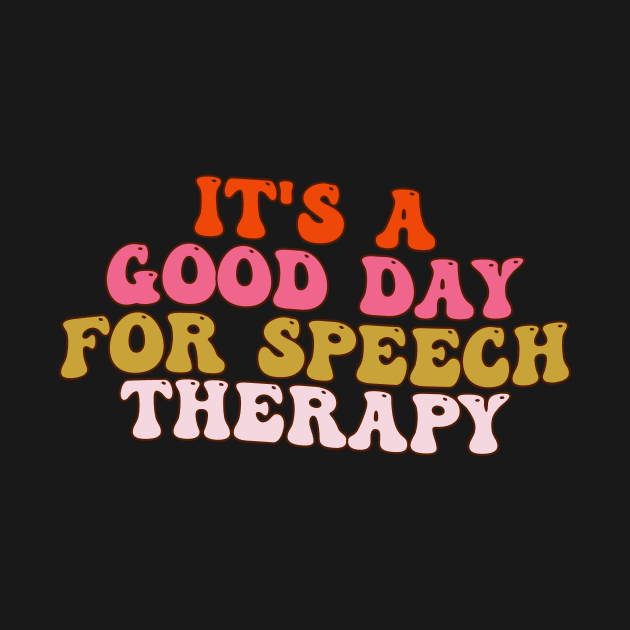 It's A Good Day For Speech Therapy Speech Pathologist SLP by Merchby Khaled