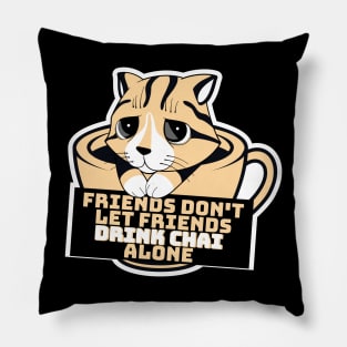 Friends don't let friends drink chai alone Pillow