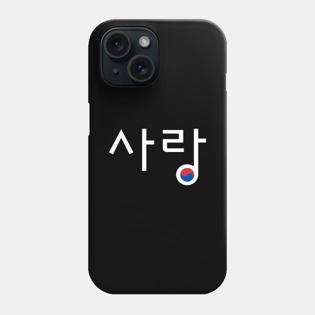 LOVE (sarang) in Korean with Flag Phone Case by e s p y