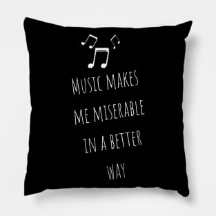 Music Makes Me Miserable in A Better Way Moody Cute Girl Boy Music Addiction Tshirt Music Lovers Fans Designs Cute Beautiful Text Style Meme Love Man's & Woman T-Shirt Pillow